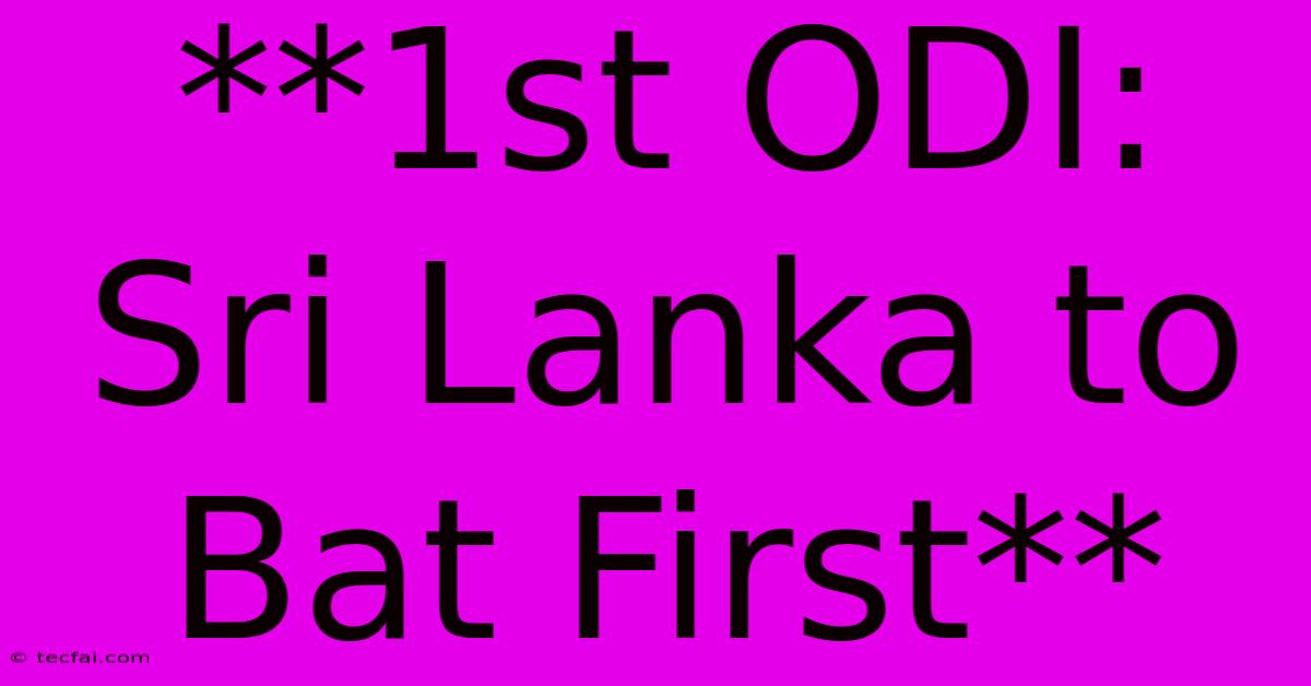 **1st ODI: Sri Lanka To Bat First**