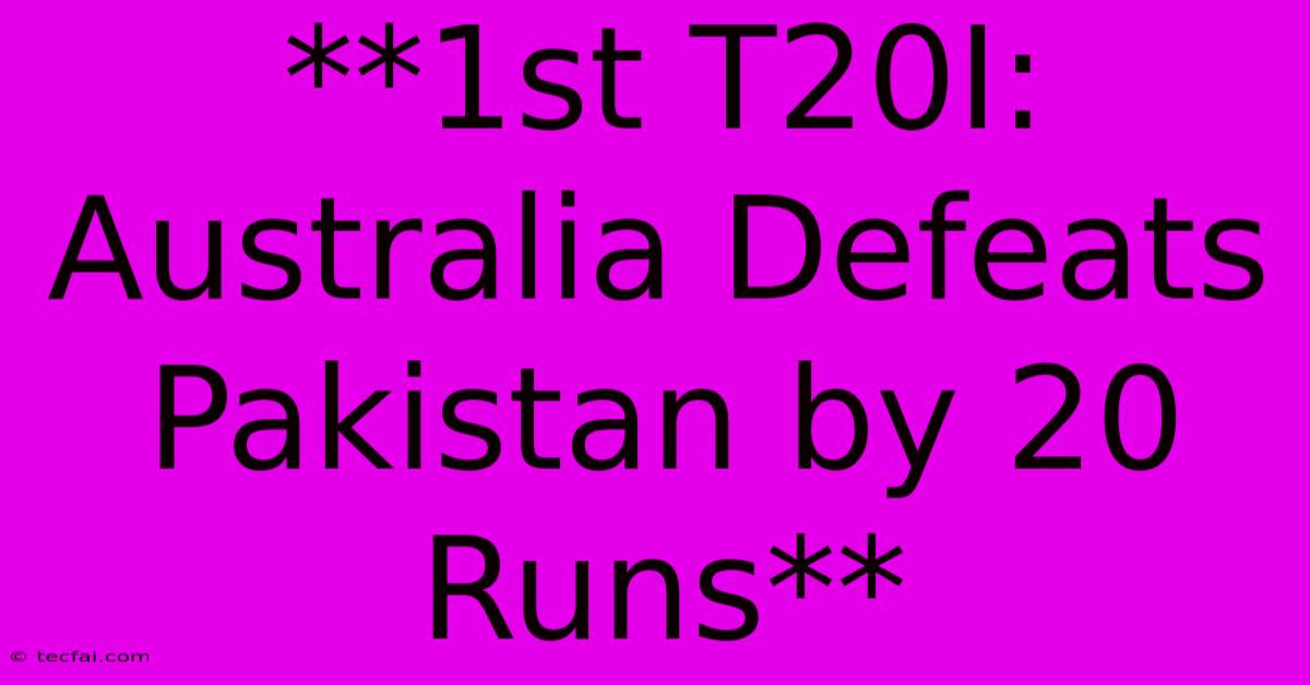 **1st T20I: Australia Defeats Pakistan By 20 Runs** 