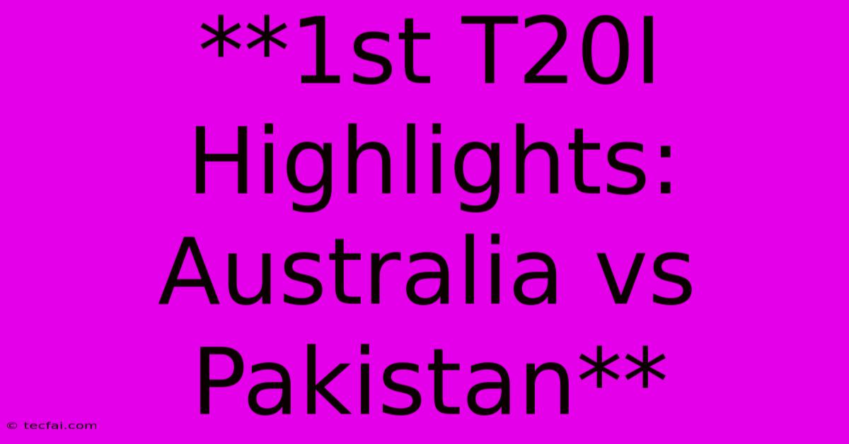 **1st T20I Highlights: Australia Vs Pakistan** 