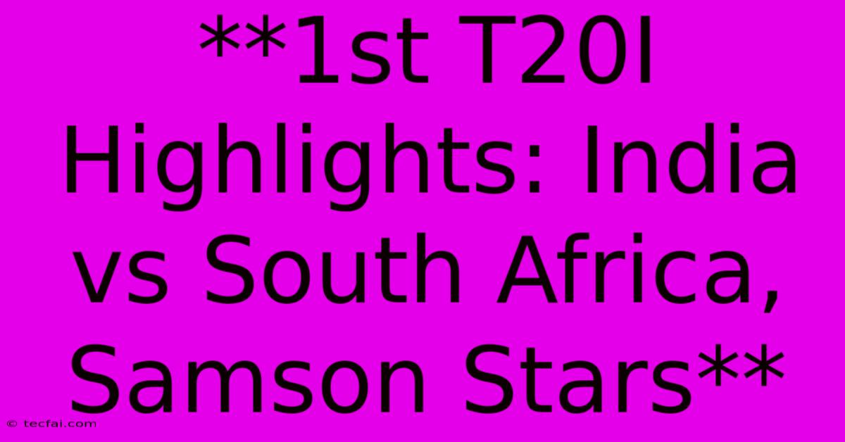 **1st T20I Highlights: India Vs South Africa, Samson Stars**