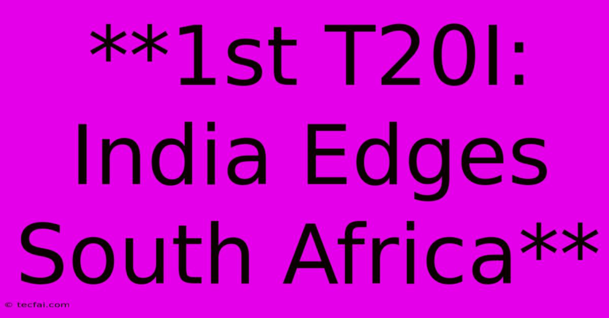 **1st T20I: India Edges South Africa**