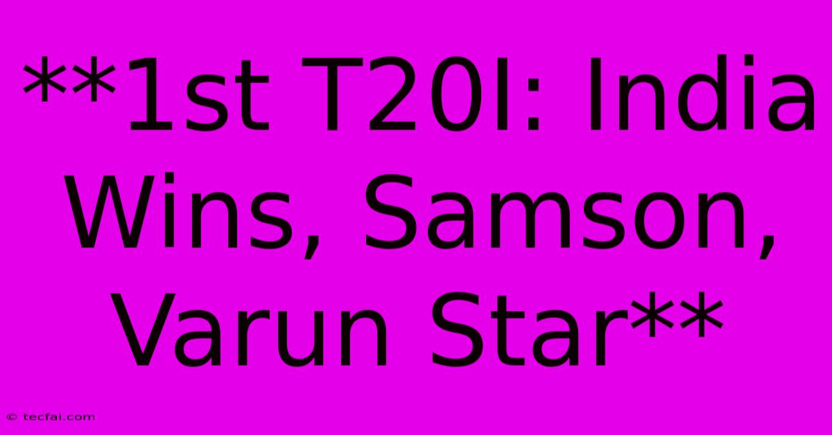 **1st T20I: India Wins, Samson, Varun Star** 