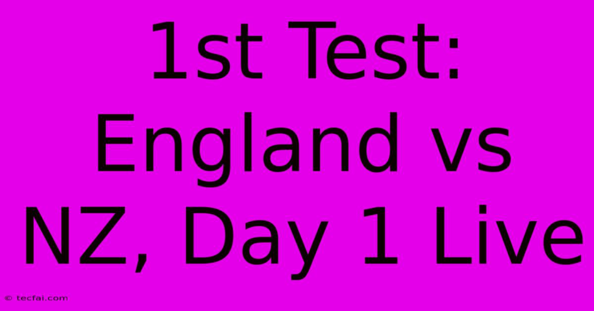 1st Test: England Vs NZ, Day 1 Live