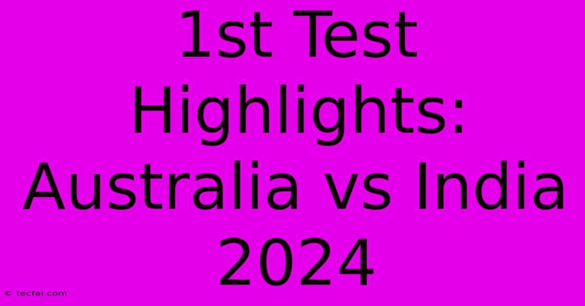 1st Test Highlights: Australia Vs India 2024