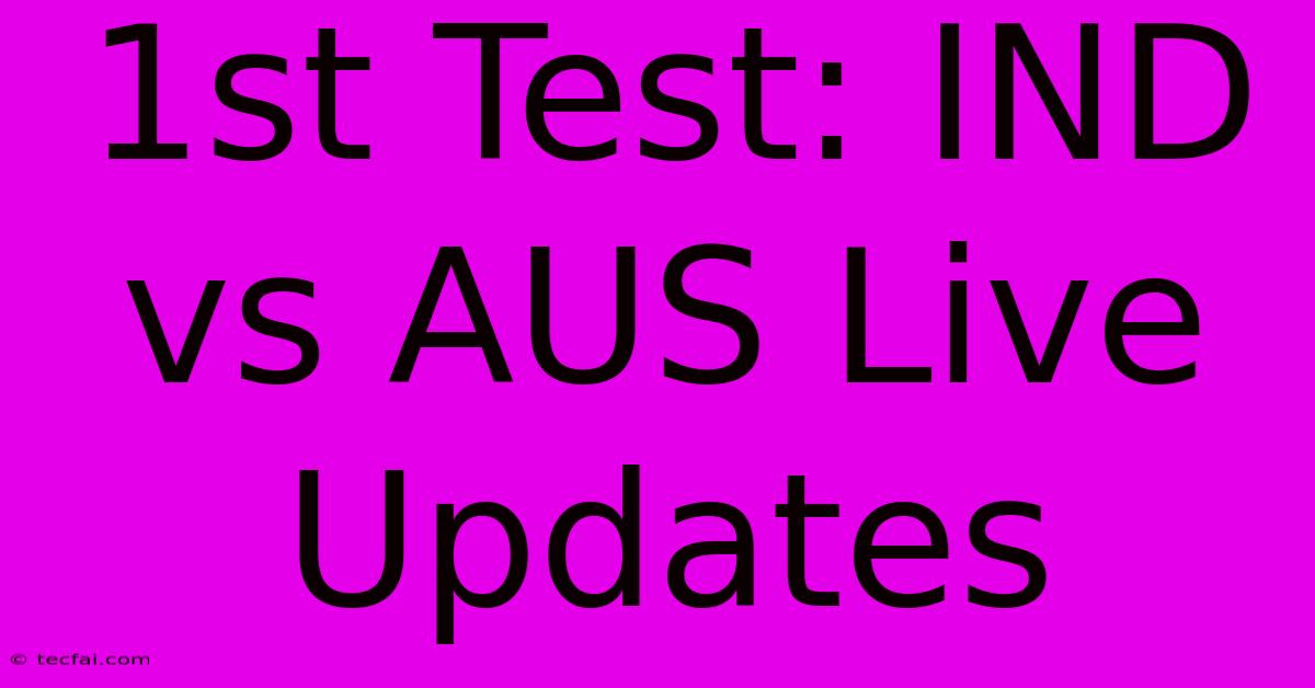 1st Test: IND Vs AUS Live Updates