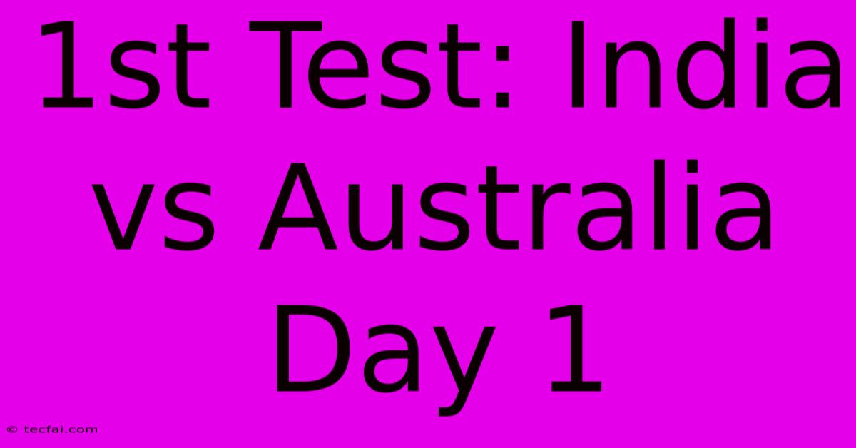 1st Test: India Vs Australia Day 1