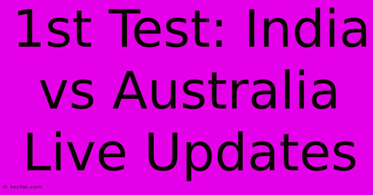 1st Test: India Vs Australia Live Updates