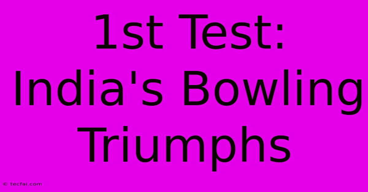 1st Test: India's Bowling Triumphs