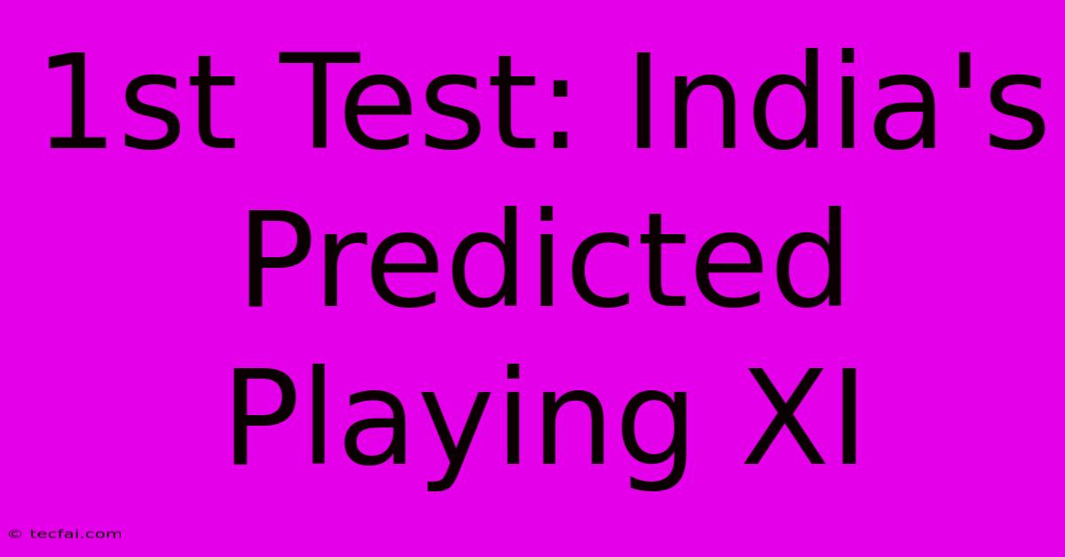 1st Test: India's Predicted Playing XI