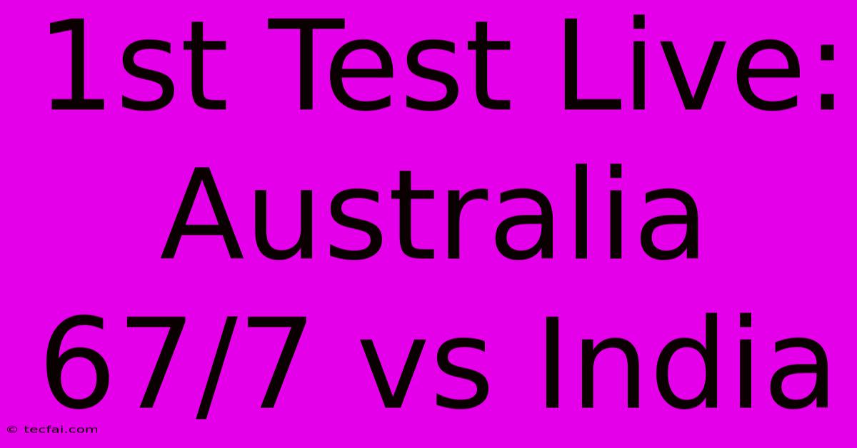 1st Test Live: Australia 67/7 Vs India