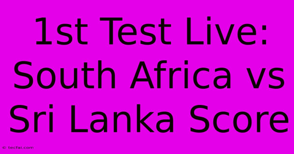 1st Test Live: South Africa Vs Sri Lanka Score