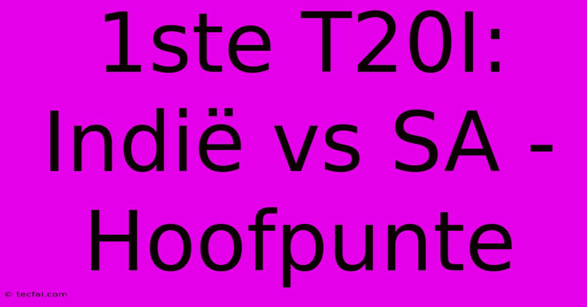 1ste T20I: Indië Vs SA - Hoofpunte