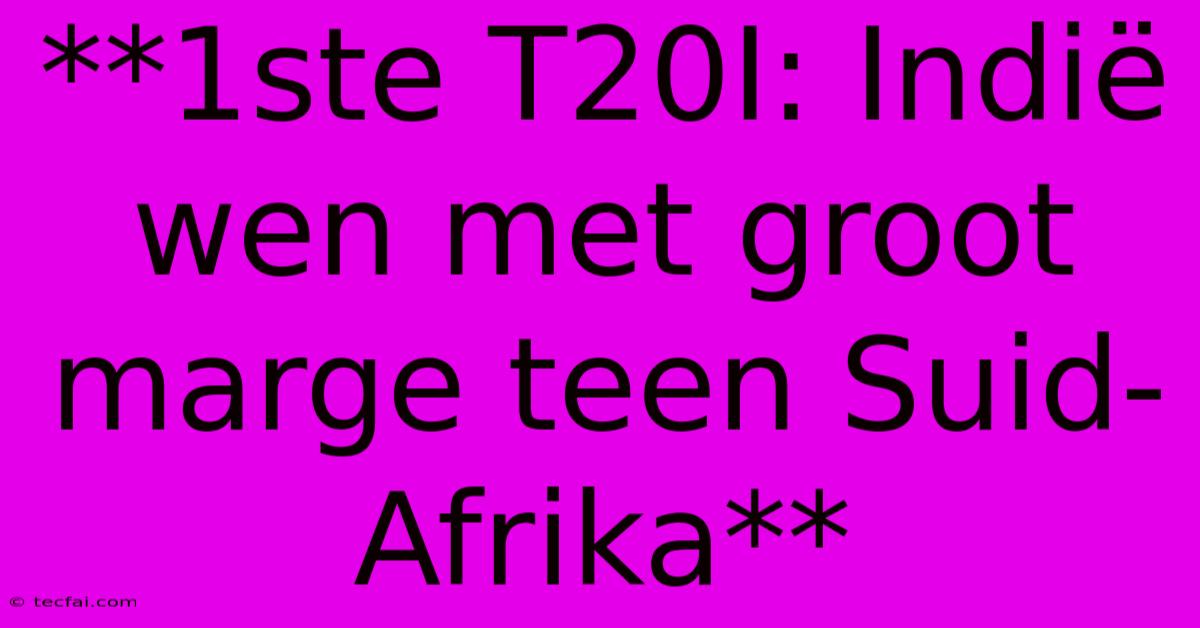 **1ste T20I: Indië Wen Met Groot Marge Teen Suid-Afrika** 