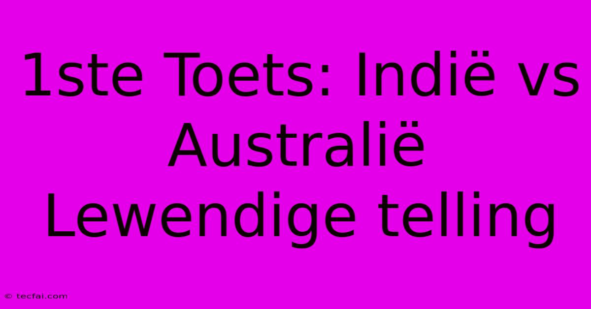 1ste Toets: Indië Vs Australië Lewendige Telling