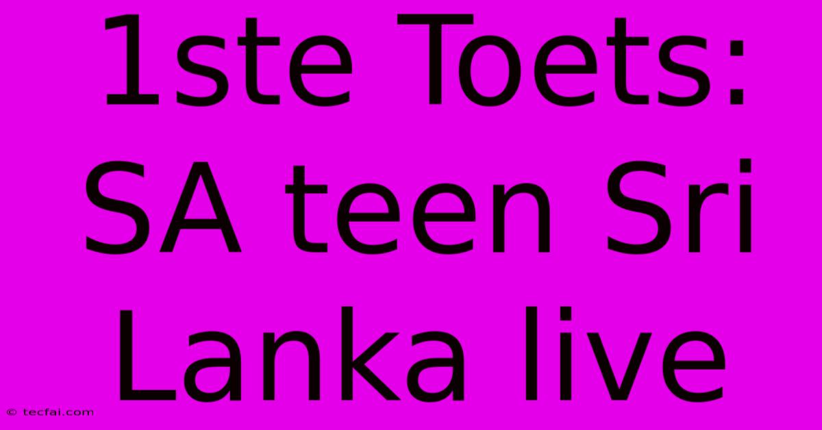 1ste Toets: SA Teen Sri Lanka Live