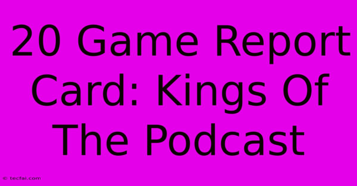 20 Game Report Card: Kings Of The Podcast