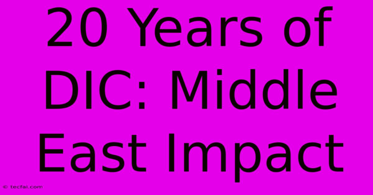 20 Years Of DIC: Middle East Impact