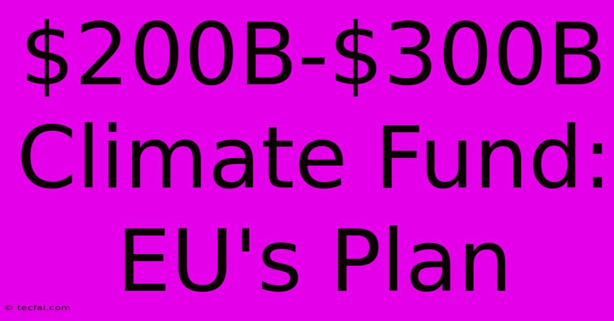 $200B-$300B Climate Fund: EU's Plan