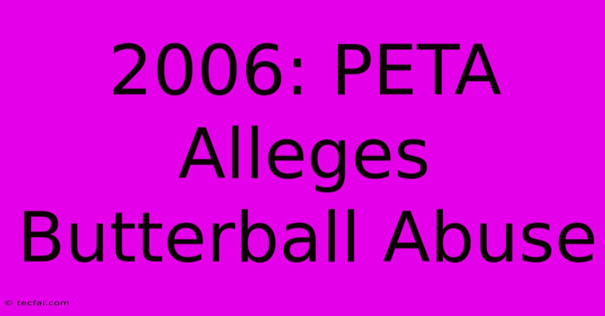 2006: PETA Alleges Butterball Abuse