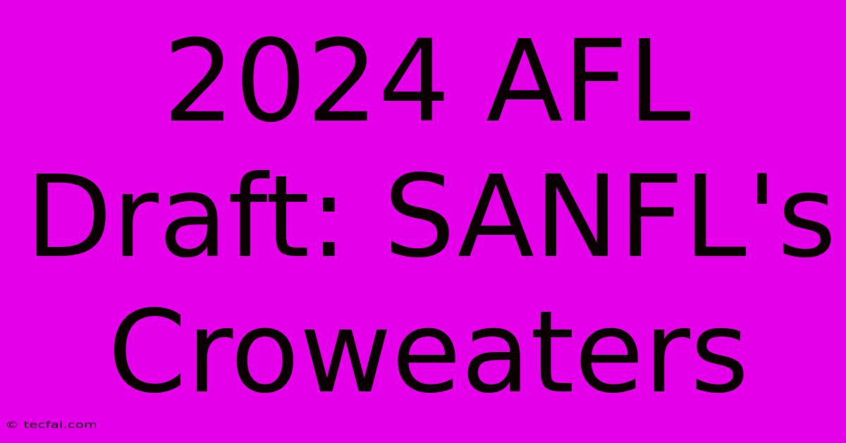 2024 AFL Draft: SANFL's Croweaters