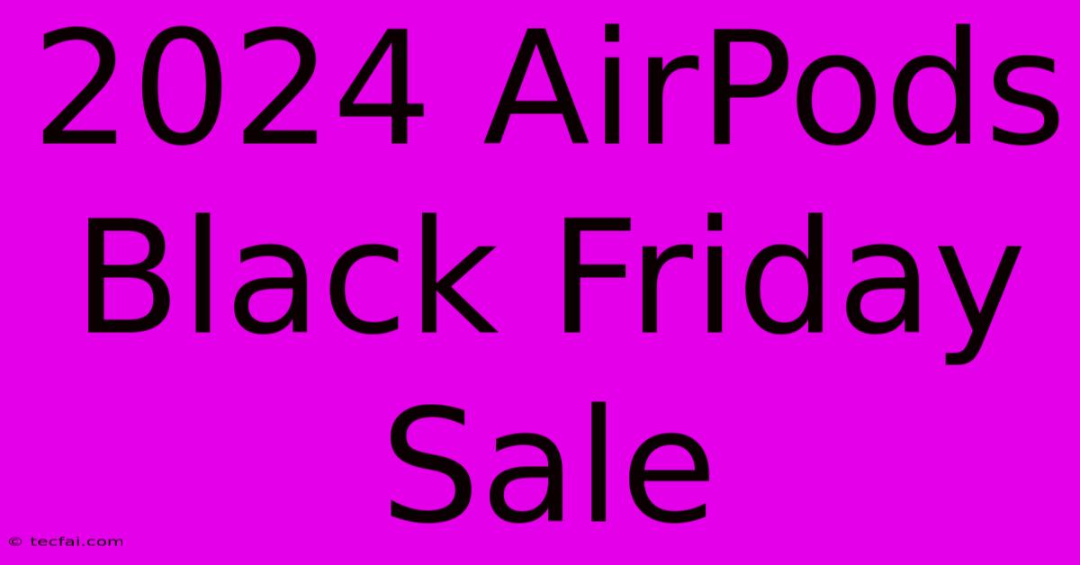 2024 AirPods Black Friday Sale