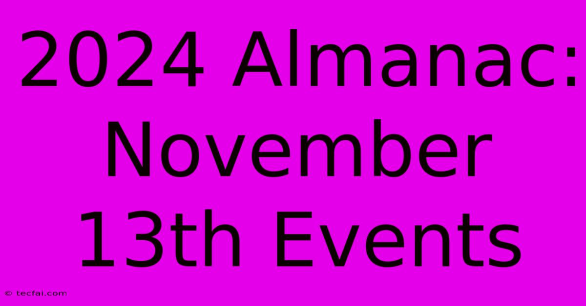 2024 Almanac: November 13th Events