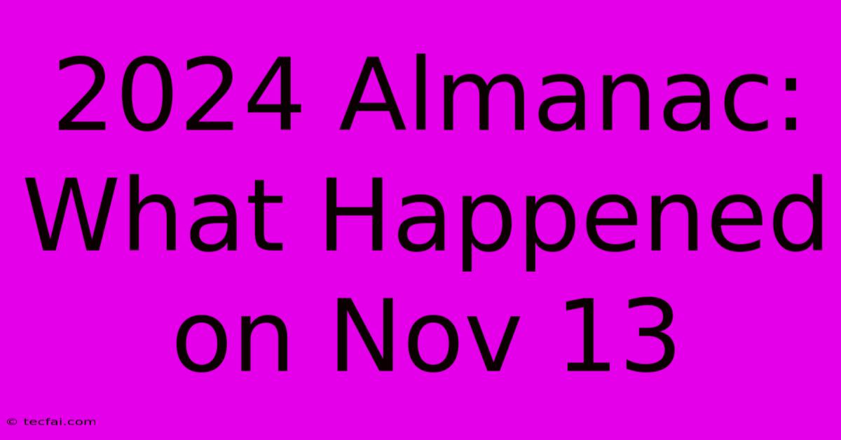 2024 Almanac: What Happened On Nov 13 