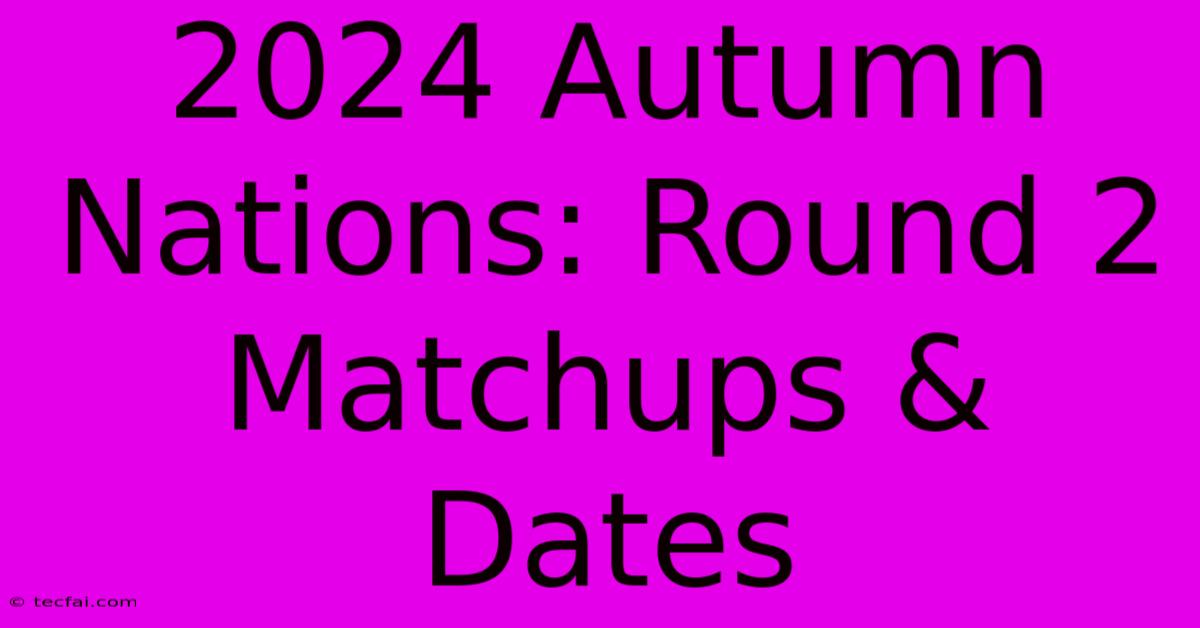 2024 Autumn Nations: Round 2 Matchups & Dates