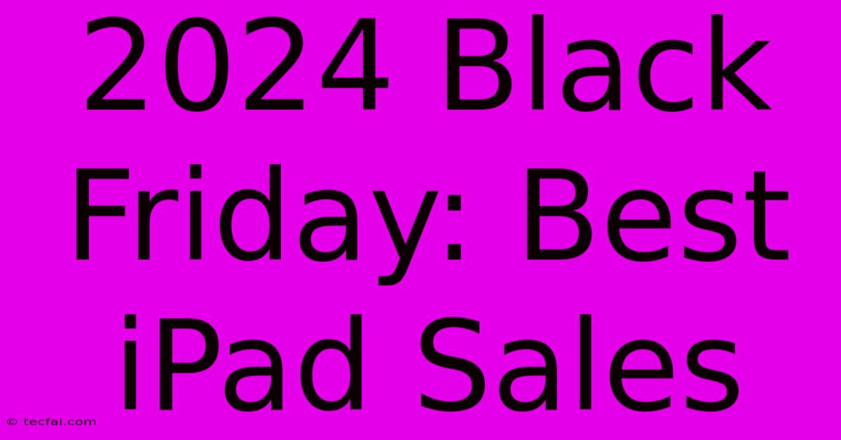 2024 Black Friday: Best IPad Sales