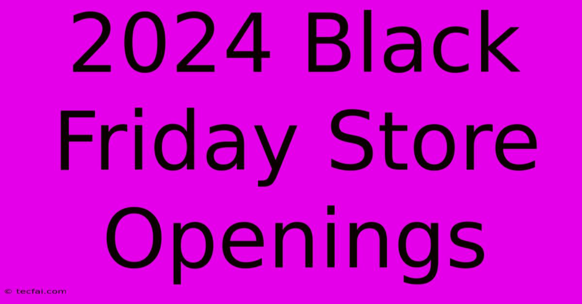 2024 Black Friday Store Openings