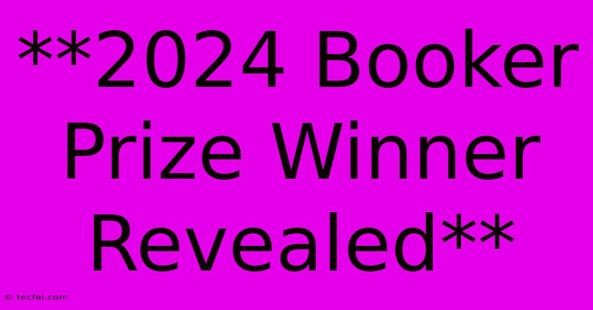 **2024 Booker Prize Winner Revealed**