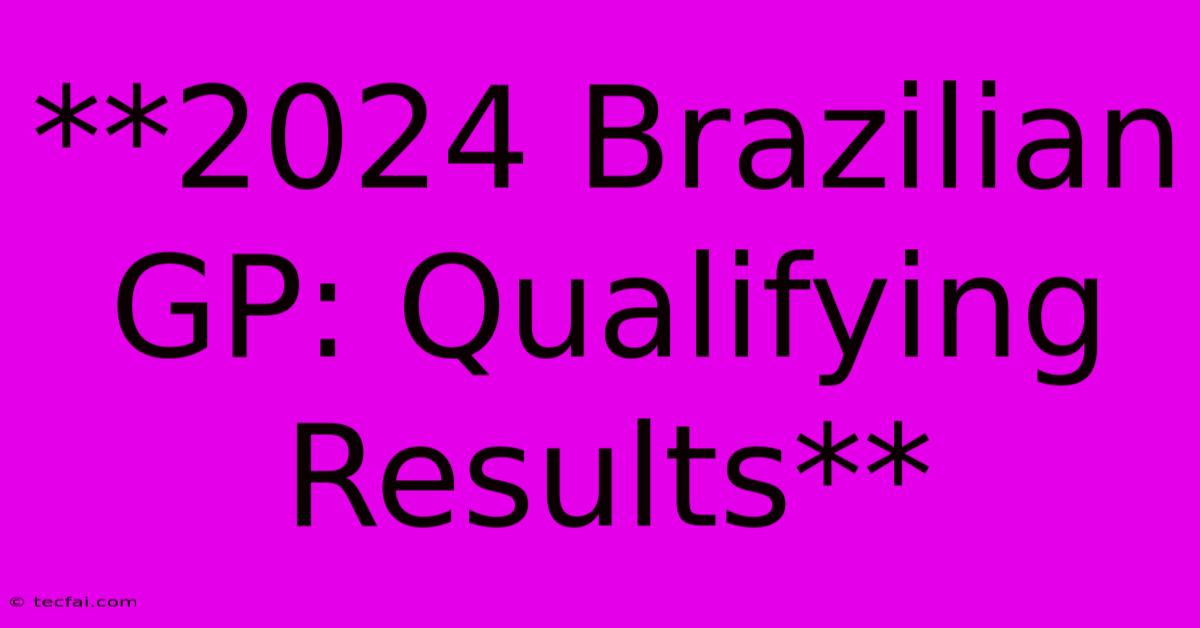 **2024 Brazilian GP: Qualifying Results**