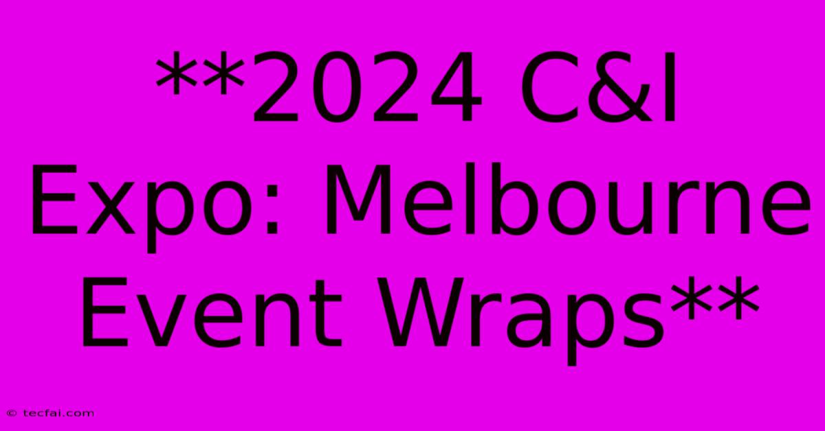 **2024 C&I Expo: Melbourne Event Wraps**