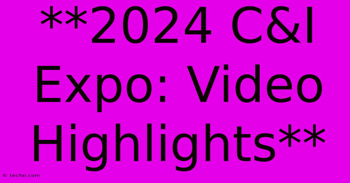 **2024 C&I Expo: Video Highlights** 