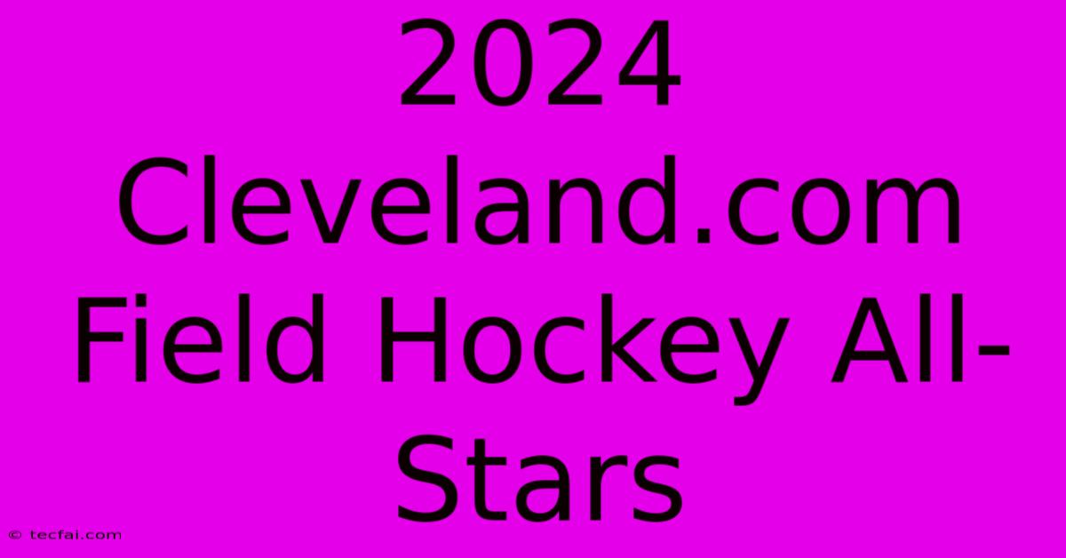 2024 Cleveland.com Field Hockey All-Stars