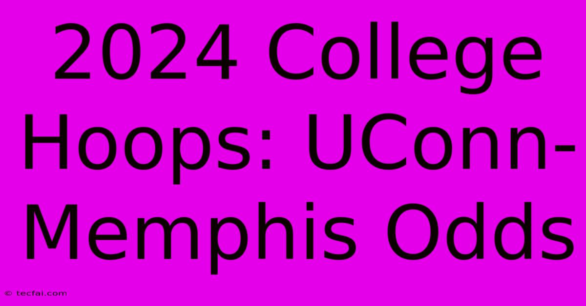 2024 College Hoops: UConn-Memphis Odds