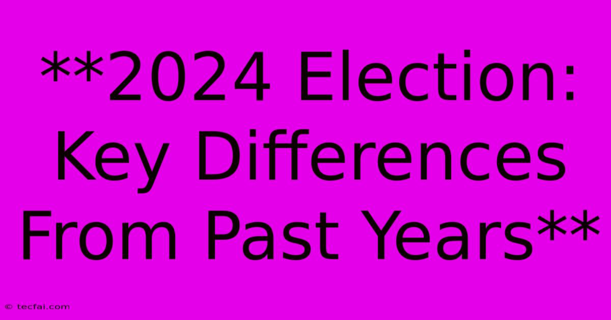 **2024 Election: Key Differences From Past Years**