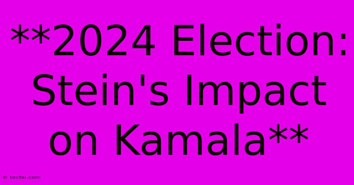 **2024 Election: Stein's Impact On Kamala** 