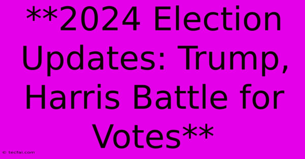 **2024 Election Updates: Trump, Harris Battle For Votes**