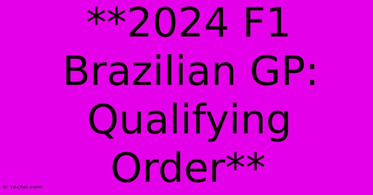 **2024 F1 Brazilian GP: Qualifying Order** 