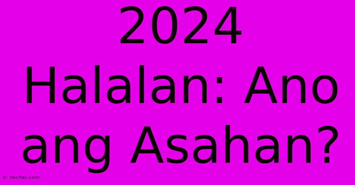 2024 Halalan: Ano Ang Asahan? 