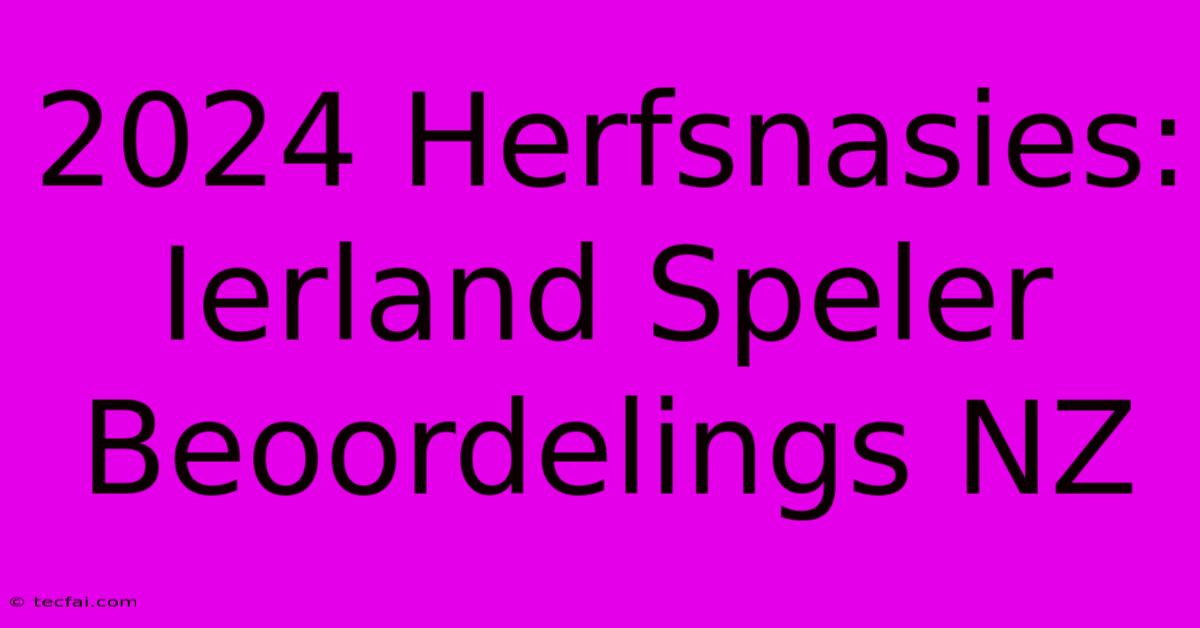 2024 Herfsnasies: Ierland Speler Beoordelings NZ 