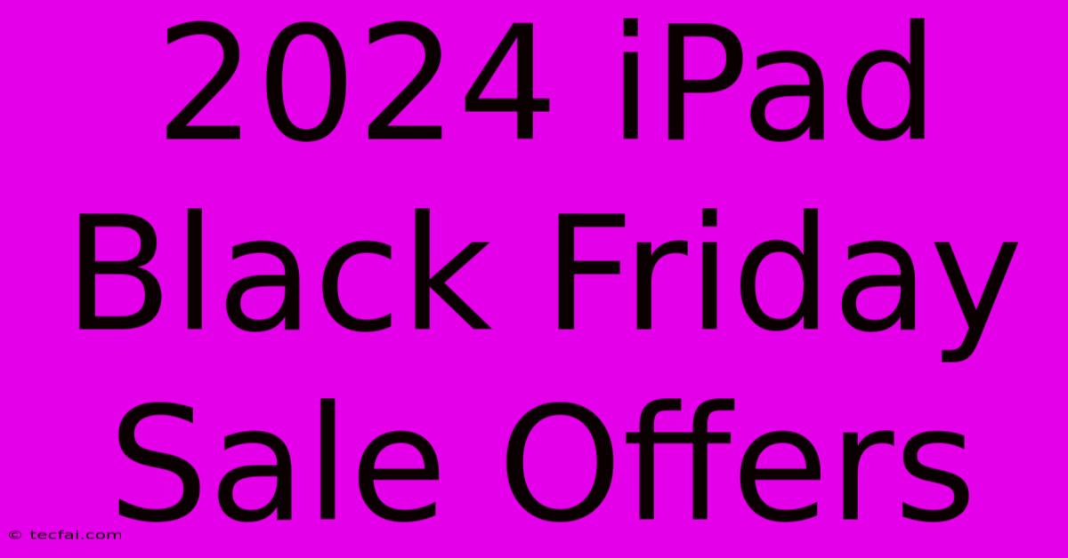 2024 IPad Black Friday Sale Offers