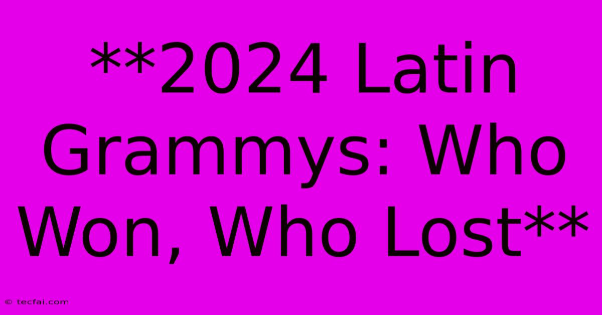 **2024 Latin Grammys: Who Won, Who Lost**