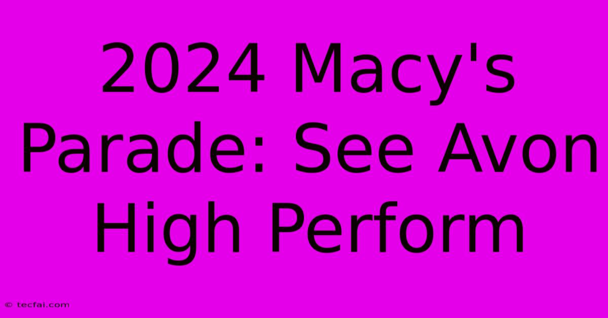 2024 Macy's Parade: See Avon High Perform