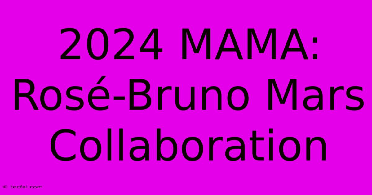 2024 MAMA: Rosé-Bruno Mars Collaboration