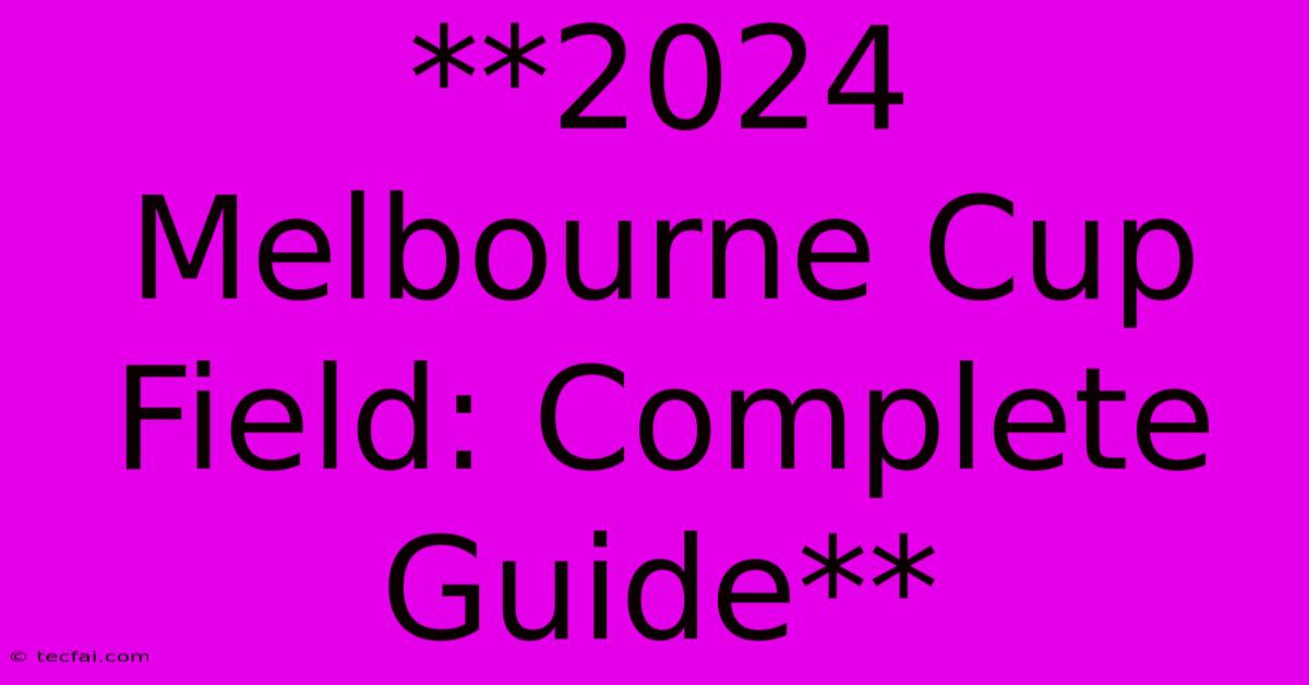 **2024 Melbourne Cup Field: Complete Guide**