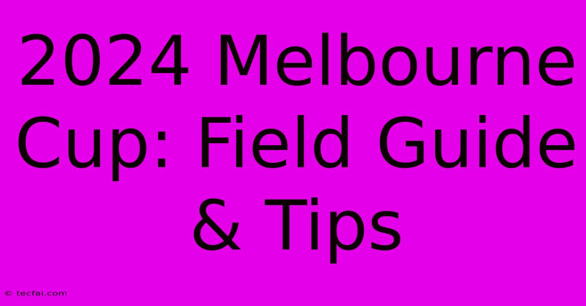 2024 Melbourne Cup: Field Guide & Tips