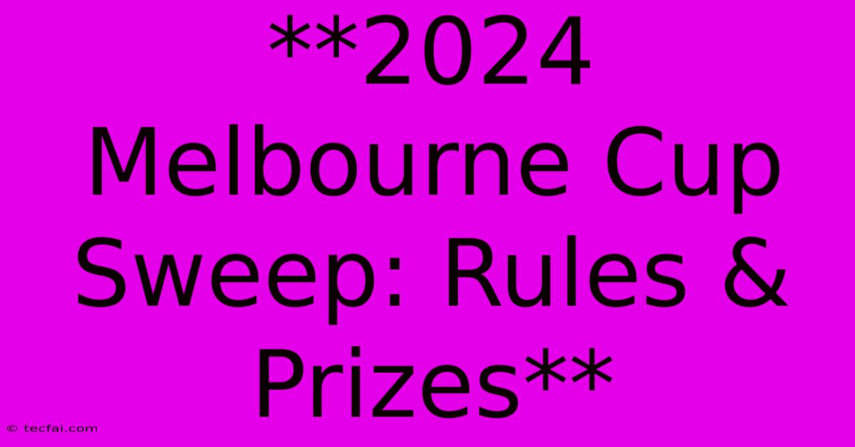 **2024 Melbourne Cup Sweep: Rules & Prizes** 