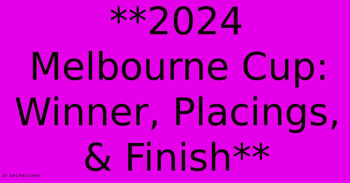 **2024 Melbourne Cup: Winner, Placings, & Finish**